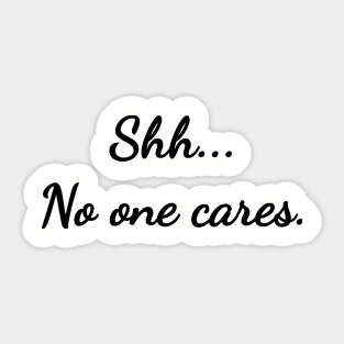 Shh... No one cares. Sticker